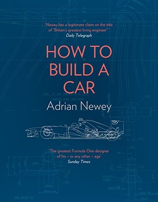 How to Build a Car: The Autobiography of the World’s Greatest Formula 1 Designer