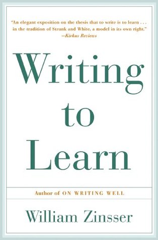 Writing to Learn: How to Write-—And Think—Clearly about Any Subject at All