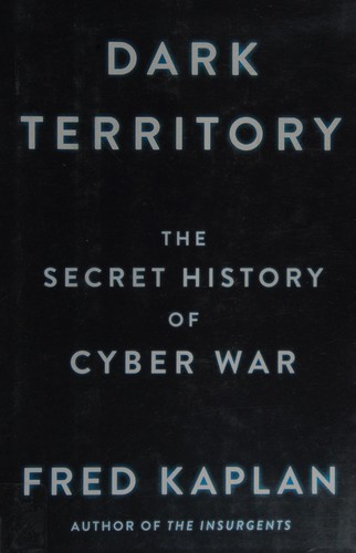 Dark Territory: The Secret History of Cyber War